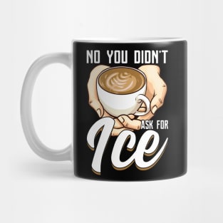 You Didn't Ask For Ice Coffee Funny Barista Gift Coffeemaker Mug